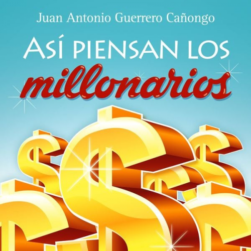 Juan Antonio Guerrero Cañongo - Así piensan los millonarios