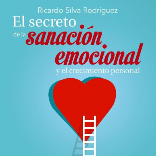 Ricardo Silva - El secreto de la sanación emocional y el crecimiento personal