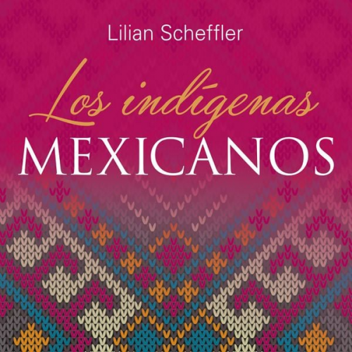 Lilian Scheffler - Los indígenas mexicanos