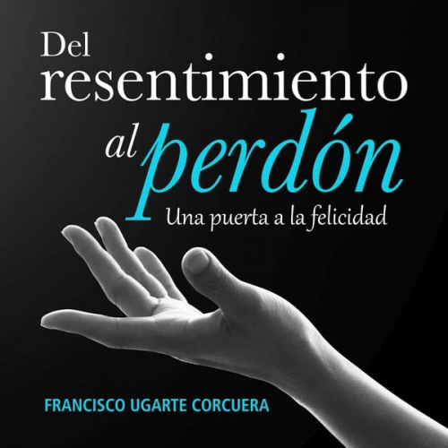 Francisco Ugarte Corcuera - Del resentimiento al perdón