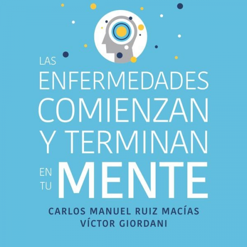 Víctor Giordani Carlos Manuel Ruiz Macías - Las enfermedades comienzan y terminan en tu mente