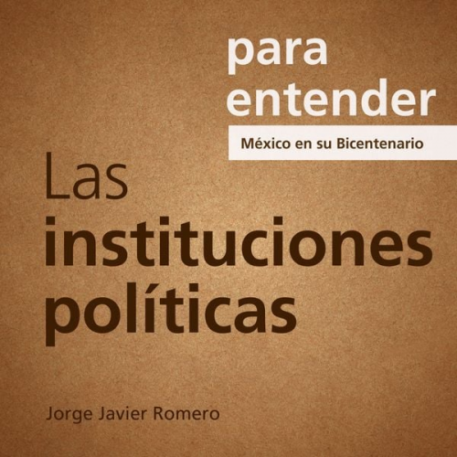 Jorge Javier Romero - Las Instituciones Políticas