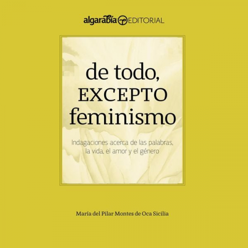 María del Pilar Montes de Oca - De todo, excepto feminismo