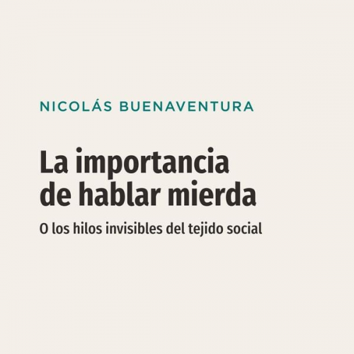 Nicolás Buenaventura - La importancia de hablar mierda