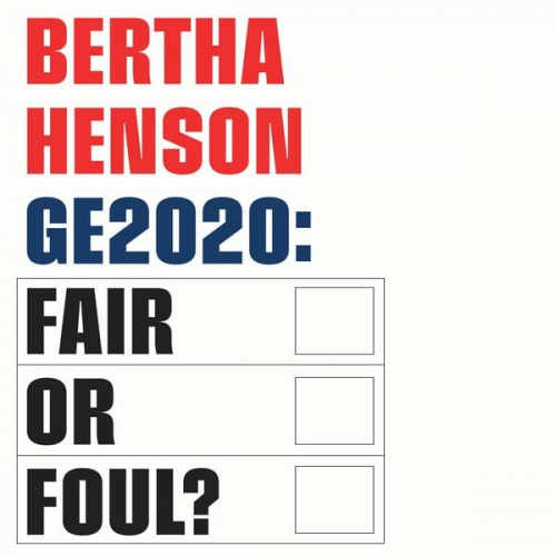 Bertha Henson - GE2020: Fair or Foul?