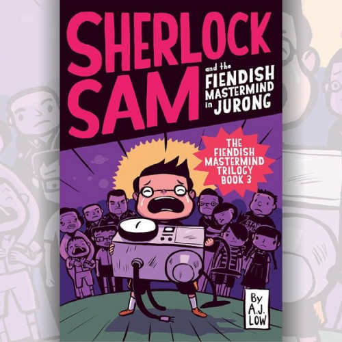 A.J. Low - Sherlock Sam and the Fiendish Mastermind in Jurong