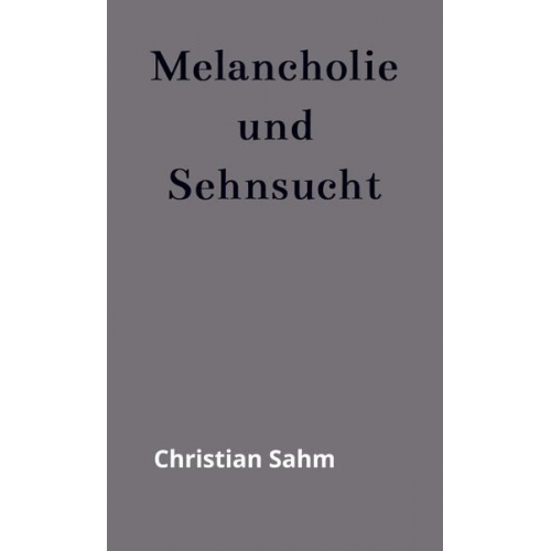 Christian Sahm - Melancholie und Sehnsucht