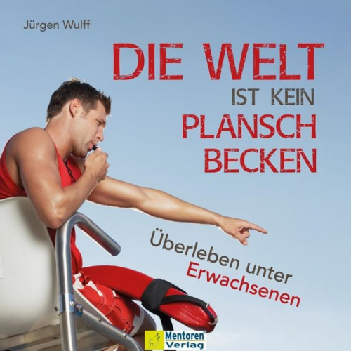 Jürgen Wulff - Die Welt ist kein Planschbecken