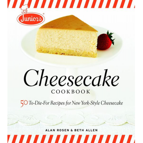 Beth Allen Alan Rosen - Junior's Cheesecake Cookbook