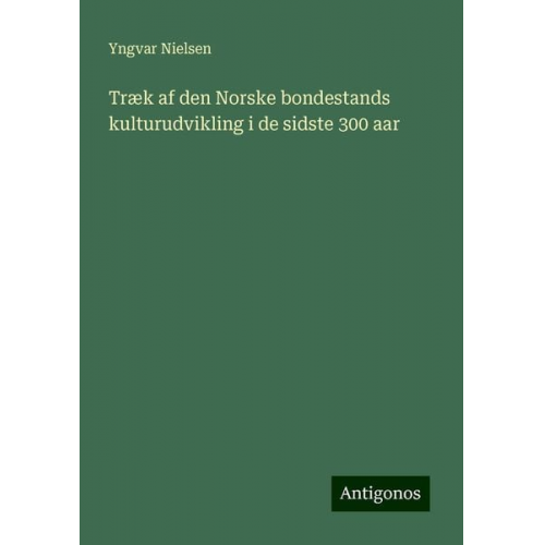 Yngvar Nielsen - Træk af den Norske bondestands kulturudvikling i de sidste 300 aar