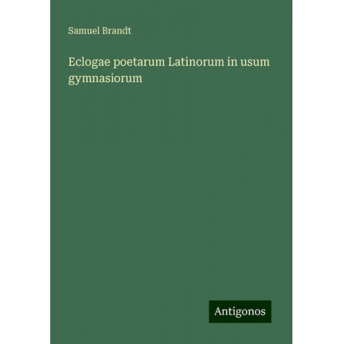 Samuel Brandt - Eclogae poetarum Latinorum in usum gymnasiorum