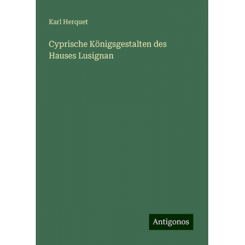 Karl Herquet - Cyprische Königsgestalten des Hauses Lusignan