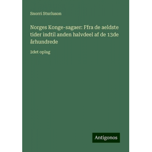 Snorri Sturluson - Norges Konge-sagaer: Ffra de aeldste tider indtil anden halvdeel af de 13de århundrede