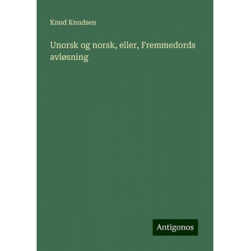 Knud Knudsen - Unorsk og norsk, eller, Fremmedords avløsning