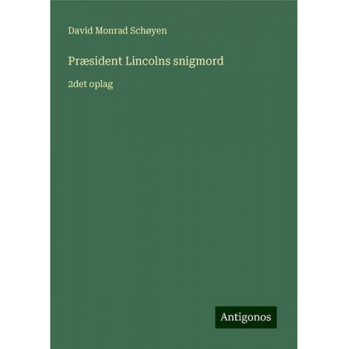 David Monrad Schøyen - Præsident Lincolns snigmord