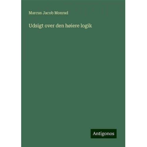 Marcus Jacob Monrad - Udsigt over den høiere logik