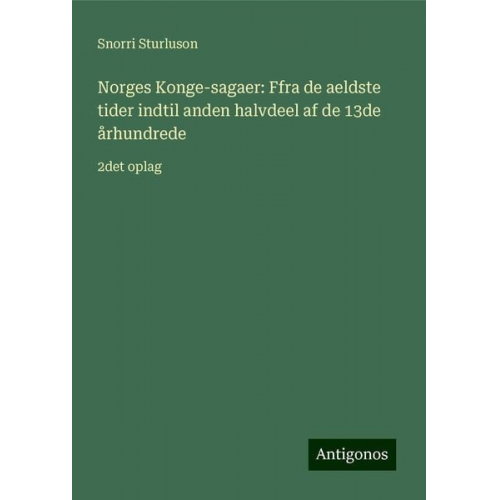 Snorri Sturluson - Norges Konge-sagaer: Ffra de aeldste tider indtil anden halvdeel af de 13de århundrede