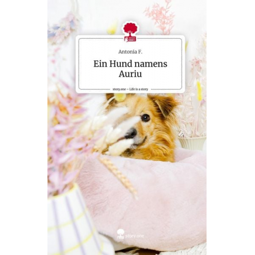 Antonia F. - Ein Hund namens Auriu. Life is a Story - story.one