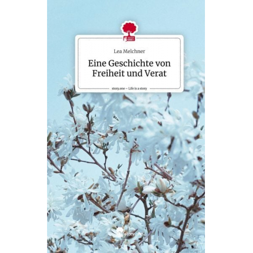 Lea Melchner - Eine Geschichte von Freiheit und Verrat. Life is a Story - story.one