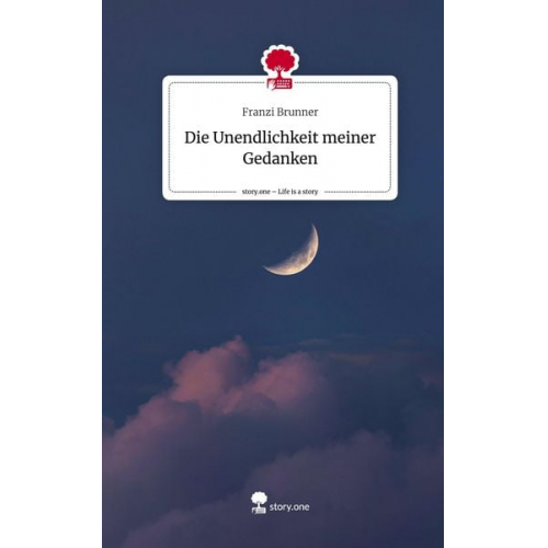Franzi Brunner - Die Unendlichkeit meiner Gedanken. Life is a Story - story.one