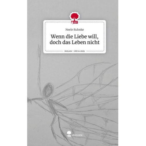 Neele Ruhnke - Wenn die Liebe will, doch das Leben nicht. Life is a Story - story.one