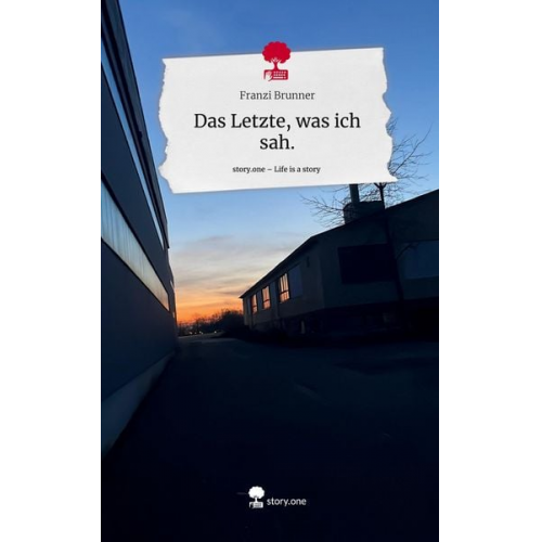Franzi Brunner - Das Letzte, was ich sah.. Life is a Story - story.one