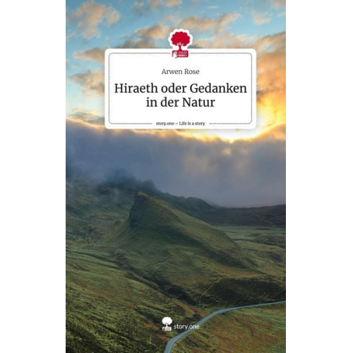 Arwen Rose - Hiraeth oder Gedanken in der Natur. Life is a Story - story.one