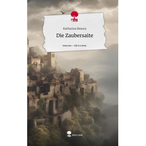 Katharina Beaury - Die Zaubersaite. Life is a Story - story.one