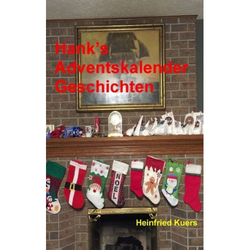 Heinfried Kuers - Hank's Adventskalender Geschichten