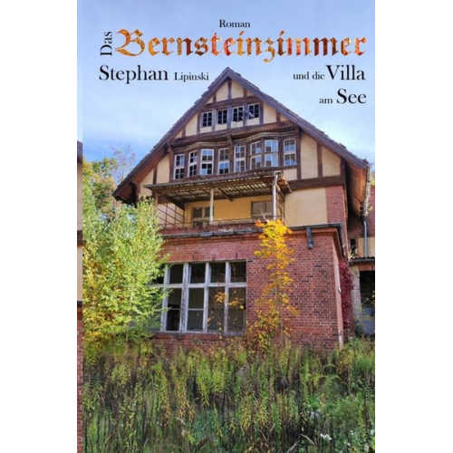 Stephan Lipinski - Das Bernsteinzimmer und die Villa am See