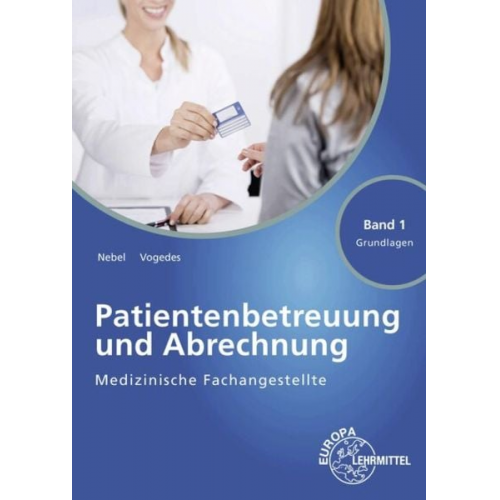 Susanne Nebel Bettina Vogedes - Medizinische Fachangestellte Patientenbetreuung und Abrechnung Band 1 - Grundlagen