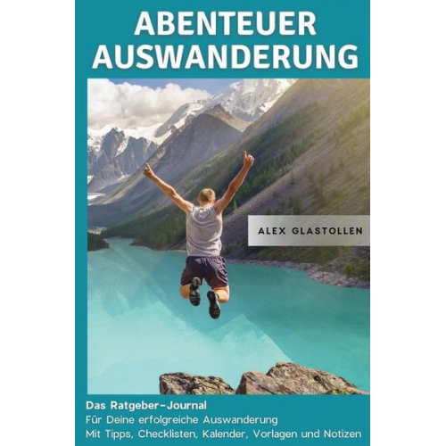 Alex Glastollen - Abenteuer Auswanderung