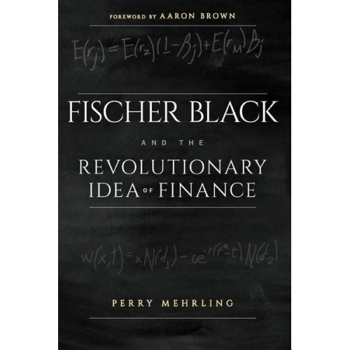 Perry Mehrling - Fischer Black and the Revolutionary Idea of Finance