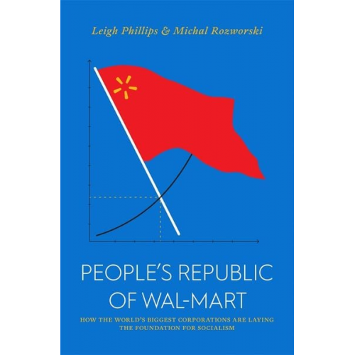 Leigh Phillips Michal Rozworski - People's Republic of Walmart