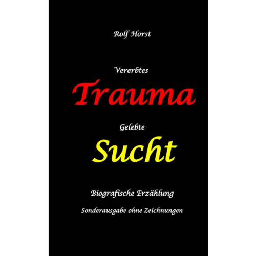 Rolf Horst - Vererbtes Trauma - Gelebte Sucht: Suizid, Sucht, uneheliche Kinder, Patchwork Familie, Fassade, Lügen, Versagensängste, Scheidungen, Trauma, Psychothe