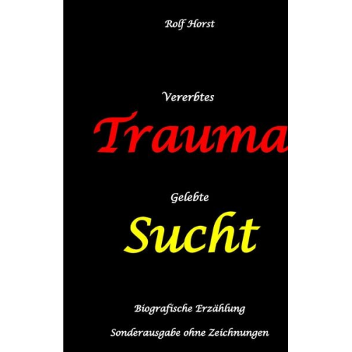 Rolf Horst - Vererbtes Trauma - Gelebte Sucht: Suizid, Sucht, uneheliche Kinder, Patchwork Familie, Fassade, Lügen, Versagensängste, Scheidungen, Trauma, Psychothe