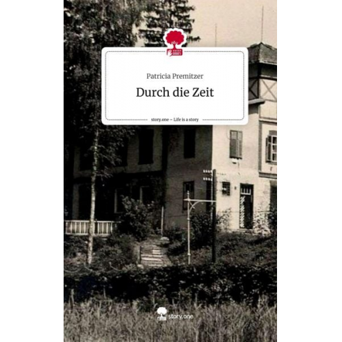 Patricia Premitzer - Durch die Zeit. Life is a Story - story.one