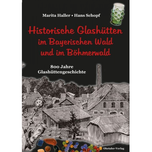 Marita Haller Hans Schopf - Historische Glashütten im Bayerischen Wald und im Böhmerwald