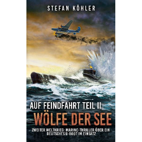 Stefan Köhler - Auf Feindfahrt Teil II - Wölfe der See