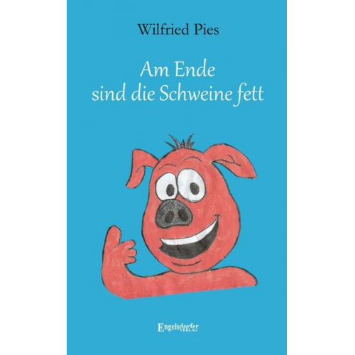 Wilfried Pies - Am Ende sind die Schweine fett