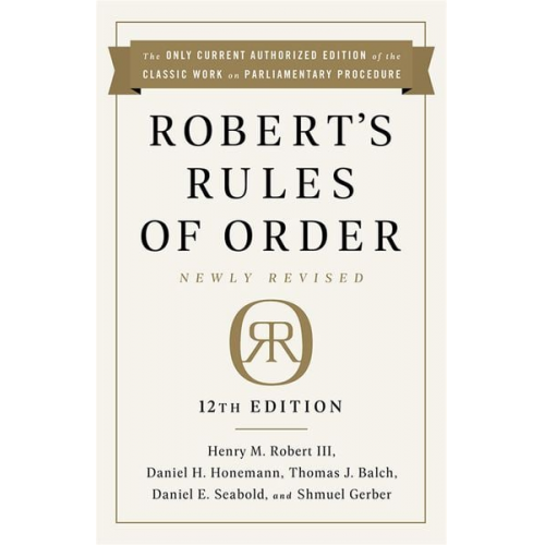 Henry M. Robert Daniel H. Honemann Thomas J. Balch Daniel E. Seabold Shmuel Gerber - Robert's Rules of Order Newly Revised, 12th Edition