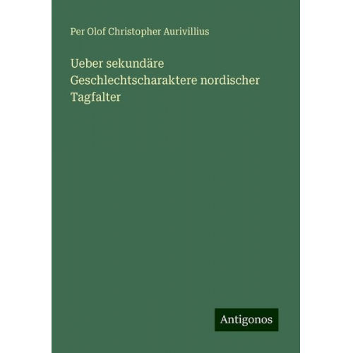 Per Olof Christopher Aurivillius - Ueber sekundäre Geschlechtscharaktere nordischer Tagfalter