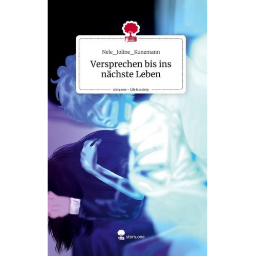 Nele_Joline_Kunzmann - Versprechen bis ins nächste Leben. Life is a Story - story.one