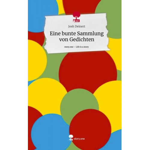 Josh Deinert - Eine bunte Sammlung von Gedichten. Life is a Story - story.one
