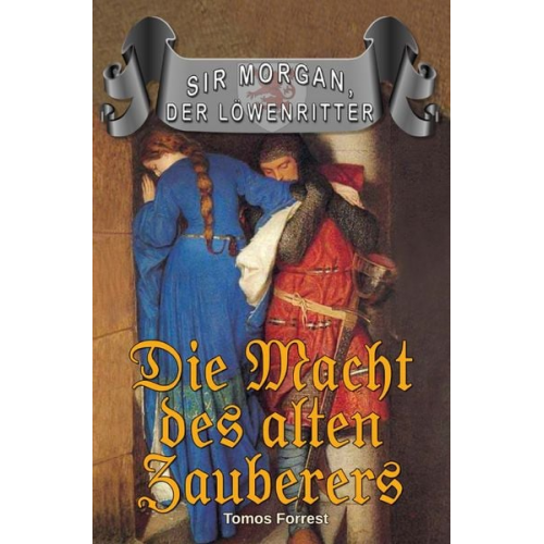 Tomos Forrest - Sir Morgan, der Löwenritter / Die Macht des alten Zauberers