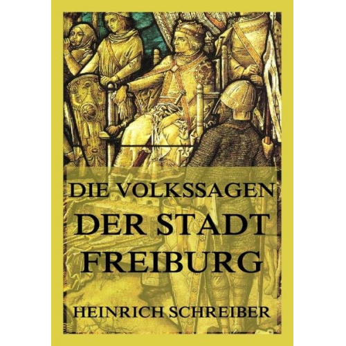 Die Volkssagen der Stadt Freiburg im Breisgau