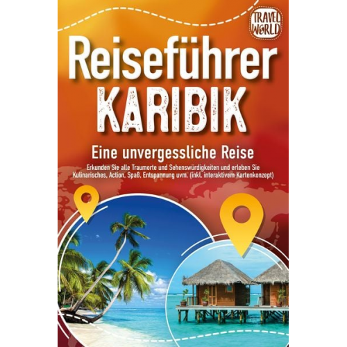 Travel World - Reiseführer Karibik - Eine unvergessliche Reise: Erkunden Sie alle Traumorte und