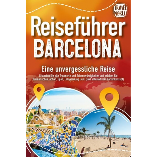 Travel World - Reiseführer Barcelona - Eine unvergessliche Reise: Erkunden Sie alle Traumorte u