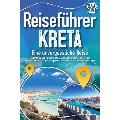 Travel World - Reiseführer Kreta - Eine unvergessliche Reise: Erkunden Sie alle Traumorte und S