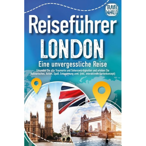 Travel World - Reiseführer London - Eine unvergessliche Reise : Erkunden Sie alle Traumorte und